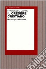 Il credere cristiano. Una teologia fondamentale libro