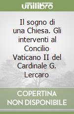 Il sogno di una Chiesa. Gli interventi al Concilio Vaticano II del Cardinale G. Lercaro