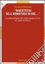 Rivestitevi dell'armatura di Dio... La nostra battaglia non contro sangue e carne ma contro le Potenze libro