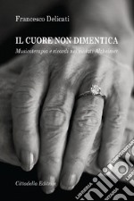 Il cuore non dimentica. Musicoterapia e ricordi nei malati Alzheimer libro