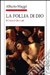 La Follia di Dio. Il Cristo di Giovanni libro