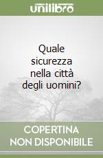 Quale sicurezza nella città degli uomini? libro
