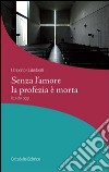 Senza l'amore la profezia è morta. Il prete oggi libro