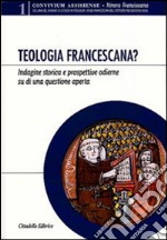 Teologia francescana? Indagine storica e prospettive odierne di una questione aperta libro