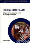 Teologia francescana? Indagine storica e prospettive odierne di una questione aperta libro