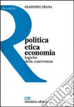 Politica, etica, economia. Logiche della convivenza libro