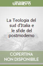 La Teologia del sud d'Italia e le sfide del postmoderno libro