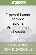 I poveri hanno sempre ragione. Storie di preti di strada libro