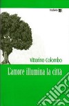 L'Amore illumina la città libro di Colombo Vittorino