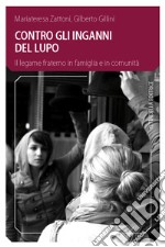 Contro gli inganni del lupo. Il legame fraterno in famiglia e in comunità libro