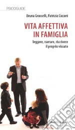 Vita affettiva in famiglia. Leggere, narrare, riscrivere il proprio vissuto libro