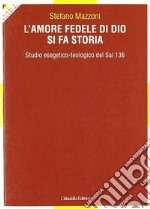 L'amore fedele di Dio si fa storia. Studio esegetico-teologico del Sal 136 libro