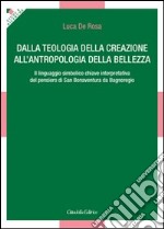 Dalla teologia della creazione all'antropologia della bellezza. Il linguaggio simbolico chiave interpretativa del pensiero di San Bonaventura da Bagnoregio