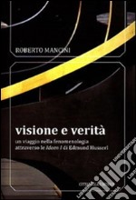 Visione e verità. Un viaggio nella fenomenologia attraverso le «Ideen zu» di Edmund Husserl libro