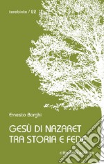 Gesù di Nazaret tra storia e fede libro