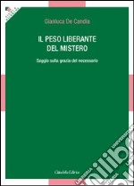 Il peso liberante del mistero. Saggio sulla grazia del necessario