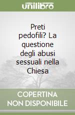 Preti pedofili? La questione degli abusi sessuali nella Chiesa libro