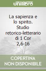 La sapienza e lo spirito. Studio retorico-letterario di 1 Cor 2,6-16 libro