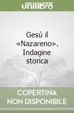 Gesù il «Nazareno». Indagine storica libro