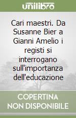 Cari maestri. Da Susanne Bier a Gianni Amelio i registi si interrogano sull'importanza dell'educazione libro