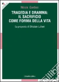 Tragedia e dramma: il sacrificio come forma della vita. La proposta di Ghislain Lafont libro