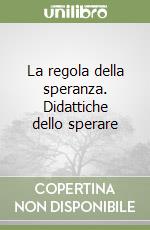 La regola della speranza. Didattiche dello sperare