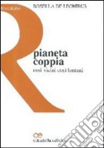 Pianeta coppia. Così vicini così lontani libro