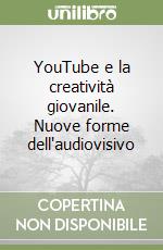 YouTube e la creatività giovanile. Nuove forme dell'audiovisivo libro