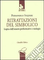 Ritrattazioni del simbolico. Logica dell'essere performativo e teologia