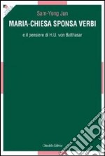 Maria-Chiesa Sponsa verbi e il pensiero di H. U. von Balthasar libro