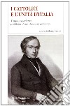 I cattolici e l'Unità d'Italia. Tappe, esperienze, problemi di un discusso percorso libro