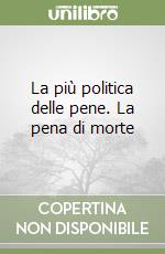 La più politica delle pene. La pena di morte libro