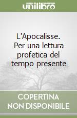 L'Apocalisse. Per una lettura profetica del tempo presente libro