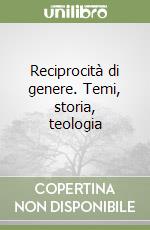 Reciprocità di genere. Temi, storia, teologia libro