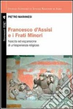 Francesco di Assisi e i Frati Minori. Nascita ed espansione di un'esperienza religiosa libro