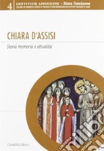 Chiara d'Assisi. Storia, memoria e attualità libro