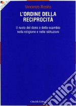 L'ordine della reciprocità. Il ruolo del dono e dello scambio nella religione e nelle istituzioni libro