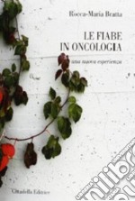 Le fiabe in oncologia. Una nuova esperienza libro