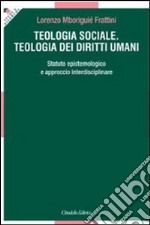 Teologia sociale. Teologia dei diritti umani. Statuto epistemologico e approccio interdisciplinare libro