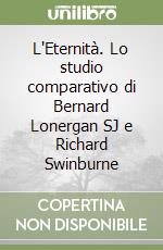 L'Eternità. Lo studio comparativo di Bernard Lonergan SJ e Richard Swinburne