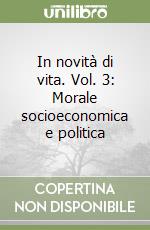 In novità di vita. Vol. 3: Morale socioeconomica e politica libro usato