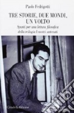 Tre storie, due mondi, un volto. Spunti per una lettura filosofica della trilogia «I nostri antenati» libro