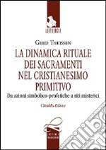 La dinamica rituale nei sacramenti del cristianesimo primitivo. Da azioni simbolico-profetiche a riti misterici libro