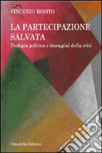 La partecipazione salvata. Teologia politica e immagini della crisi libro