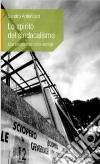 Lo spirito del sindacalismo. Una prospettiva etico-sociale libro di Antoniazzi Sandro