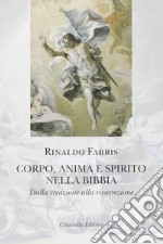 Corpo anima e spirito nella Bibbia. Dalla creazione alla risurrezione libro