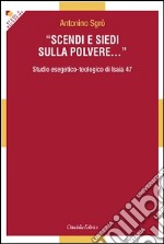 Scendi e siedi sulla polvere... Studio esegetico-teologico di Isaia 47 libro