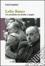 Lelio Basso. Un socialista tra diritto e utopia