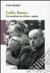 Lelio Basso. Un socialista tra diritto e utopia libro