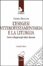 L'esegesi anticotestamentaria e la liturgia. Nuovi sviluppi negli ultimi decenni. Testo tedesco a fronte libro